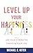 Level Up Your Happiness: How to Use your Strengths to Thrive in Your Life