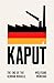Kaput: The End of the Germa...