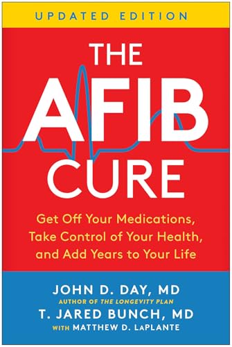 The AFib Cure, Updated Edition: Get Off Your Medications, Take Control of Your Health, and Add Years to Your Life (Kindle Edition)