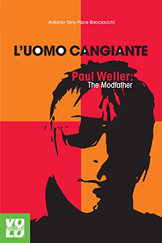 L'uomo cangiante: Paul Weller: The Modfather (Italian Edition)