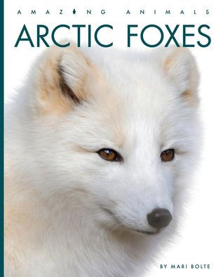 Arctic Foxes (Amazing Animals)