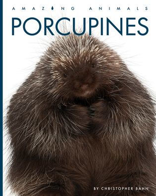 Porcupines (Amazing Animals)