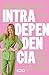 Intradependencia. Vive y deja de sobrevivir / Intradependence by Marcela Cuevas