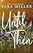 Until Then by Sara   Miller