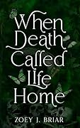 When Death Called Life Home