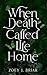 When Death Called Life Home