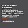 How to Change Your Mind: The New Science of Psychedelics
