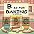 B is for Baking: A Fun ABC Adventure for Young Bakers and Curious Minds! (The Alphabet Adventures)