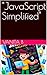 "JavaScript Simplified" by Vanita B