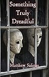 Something Truly Dreadful