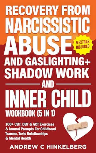 Recovery From Narcissistic Abuse and Gaslighting + Shadow Work and Inner Child Workbook (5 in 1): 100+ CBT, DBT & ACT Exercises For Childhood Trauma, Toxic Relationships & Mental Health