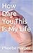 How Dare You,This Is My Life by Phoebe Harper