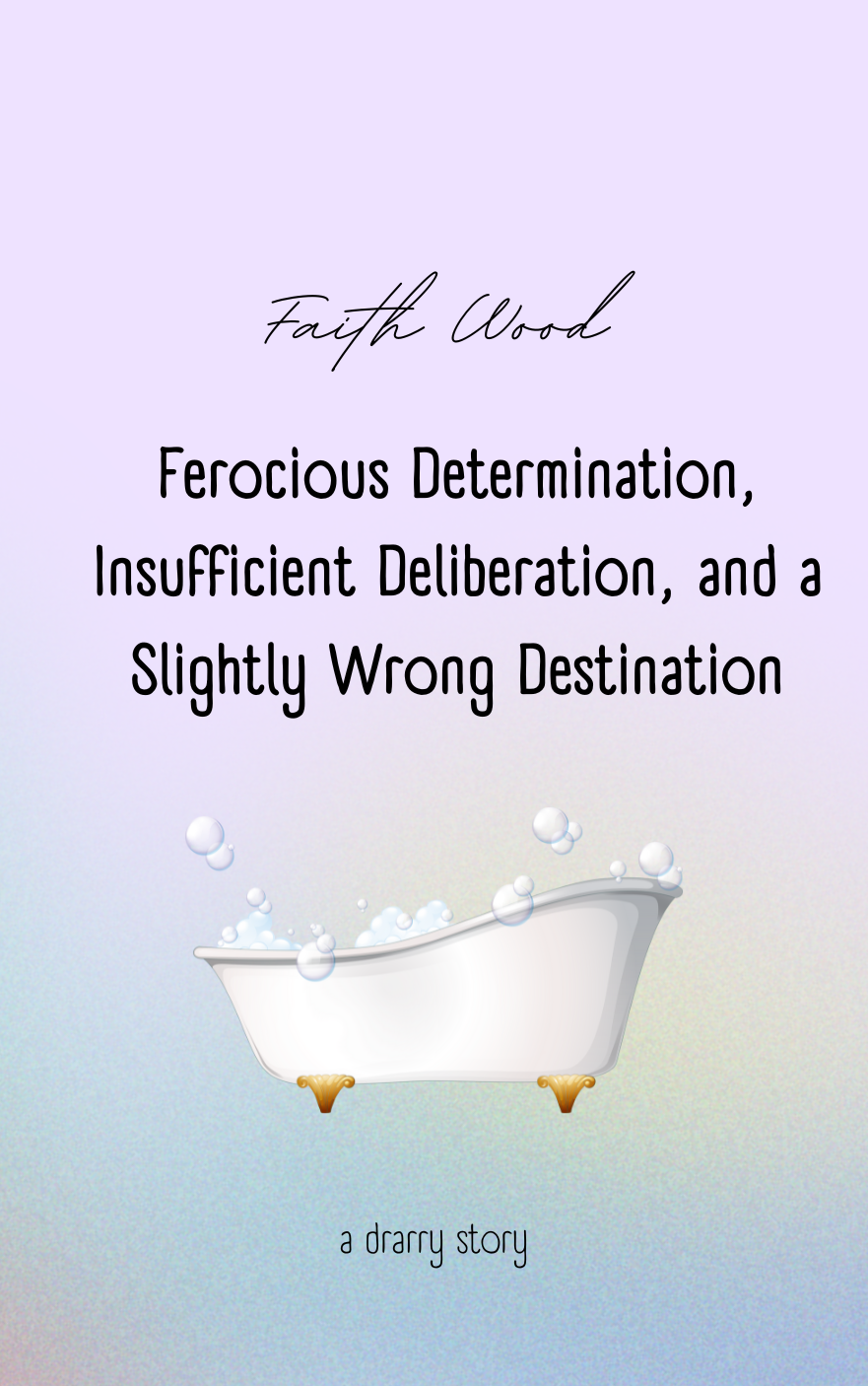 Ferocious Determination, Insufficient Deliberation, and a Slightly Wrong Destination