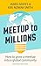 Meetup to Millions by James Mayes