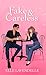 Fake & Careless: A Fake Dating Hollywood Romance