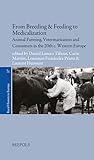 From Breeding & Feeding to Medicalization: Animal Farming, Veterinarization and Consumers in the Twentieth-Century Western Europe (Rural History in Europe, 17)