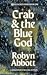 Crab & the Blue God by Robyn  Abbott