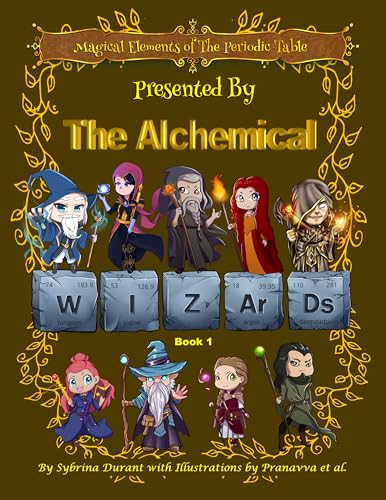 Magical Elements of the Periodic Table Presented By The Alchemical Wizards Book 1 (Kindle Edition)