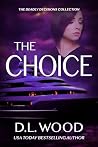 The Choice: Thrilling Suspense (The Deadly Decisions Collection) The Choice: Thrilling Suspense (The Deadly Decisions Collection)