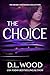 The Choice: Thrilling Suspense (The Deadly Decisions Collection)