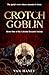 Crotch Goblin: The party's ...