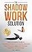 The Shadow Work Solution: Your Complete Guide to Transform Emotional Patterns, Recover from Traumas, and Build Stronger, Healthier Relationships