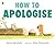 How to Apologise: A funny yet sincere book for anyone wondering how to say sorry, from an award-winning pairing