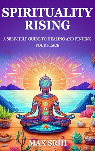 Spirituality Rising: A Self-Help Guide to Healing and Finding Your Peace (Kindle Edition)