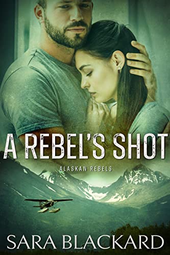 A Rebel's Shot (Alaskan Rebels Book 4)