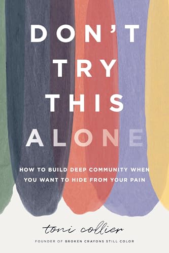 Don't Try This Alone: How to Build Deep Community When You Want to Hide from Your Pain (Hardcover)