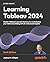 Learning Tableau 2025: Leverage Tableau's newest features to revolutionize your data storytelling with AI-enhanced insights