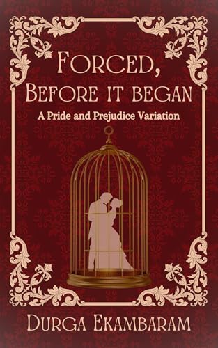 Forced, Before It Began: A Pride and Prejudice Variation (Kindle Edition)