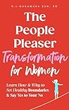 The People Pleaser Transformation For Women: Learn How & Why to Set Healthy Boundaries & Say Yes to Your No