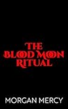 The Blood Moon Ritual (Rites of the Blood Moon #3)