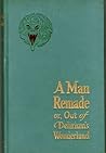 A man remade; or, Out of delirium's wonderland, by Charles Roman