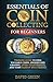 Essentials of Coin Collecting for Beginners: Timeless Guide to Find Valuable Coins, Understand Grading, Avoid Counterfeits, and Turn Passion into Profits