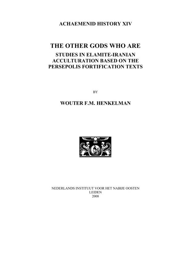 The Other Gods Who Are: Studies in Elamite-Iranian Acculturation Based on the Persepolis Fortification Texts (Achaemenid History)