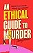 An Ethical Guide to Murder