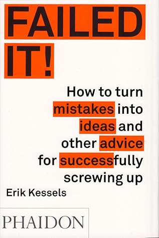 Failed It!: How to Turn Mistakes Into Ideas and Other Advice for Successfully Screwing Up