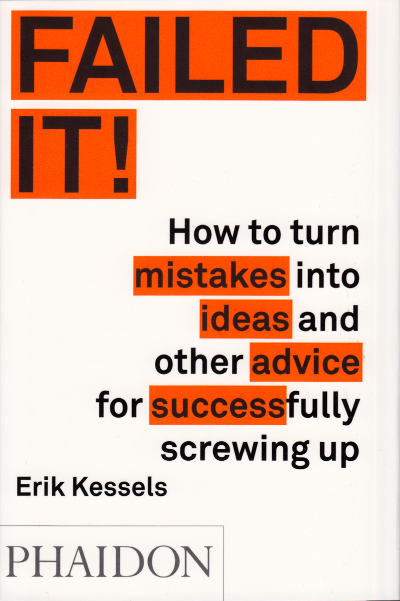 Failed It!: How to Turn Mistakes Into Ideas and Other Advice for Successfully Screwing Up (Paperback)