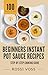 100 Beginners Instant Pot S...