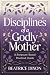 Disciplines of a Godly Mother by Beatrice Dixon