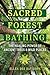 Sacred Forest Bathing by Ellen Dee Davidson