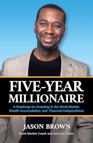 Five-Year Millionaire: A Roadmap for Investing in the Stock Market, Wealth Accumulation, and Financial Independence (Kindle Edition)