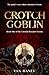 Crotch Goblin: The party's ...