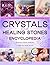 Crystals and Healing Stones Encyclopedia by Ava Bennett