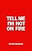 Tell Me I'm Not On Fire