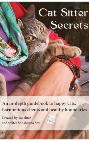 Cat Sitter Secrets: An in-depth guidebook to happy cats, harmonious clients and healthy boundaries (Kindle Edition)