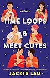 Time Loops & Meet Cutes by Jackie Lau