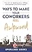 Ways To Make Your Coworkers Feel Awkward by Upgraded Books
